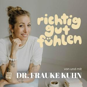Richtig Gut Fühlen – der Coaching-Podcast mit Dr. Frauke Kuhn
