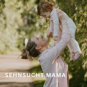 Sehnsucht Mama