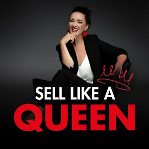 Sell like a Queen - Der Podcast für Frauen im Verkauf & Vertrieb: Selbstsicher, souverän im Kundengespräch für maximale Umsätze und Abschlüsse