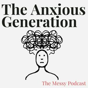 The Anxious Generation by Jonathan Haidt | The Messy Podcast