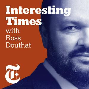 Interesting Times with Ross Douthat