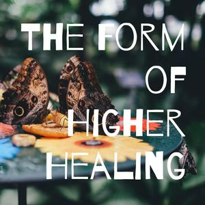 The Form of Higher Healing