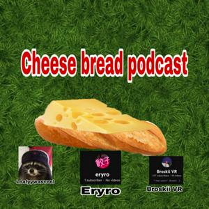 The cheese bread podcast