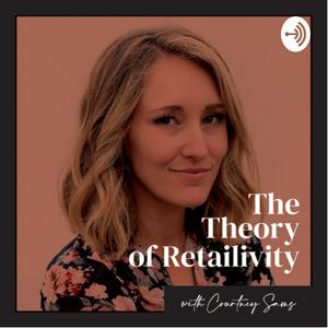 The Theory of Retailivity with Courtney Sams