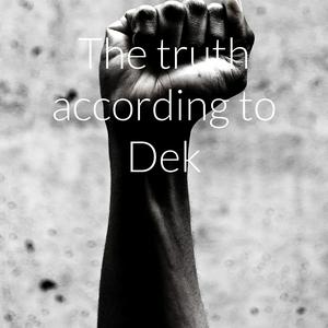 The truth according to Dek