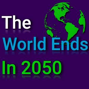 The World Ends in 2050