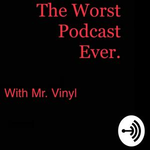 The Worst Podcast Ever.