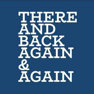 There and Back Again &amp; Again