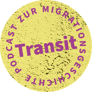 Transit. Der Podcast zur Migrationsgeschichte
