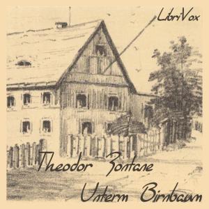 Unterm Birnbaum by Theodor Fontane (1819 - 1898)