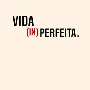 Vida (in)Perfeita