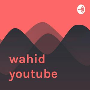wahid youtube
