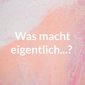 Was macht eigentlich...?