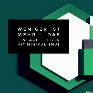 Weniger ist mehr - Das einfache Leben mit Minimalismus