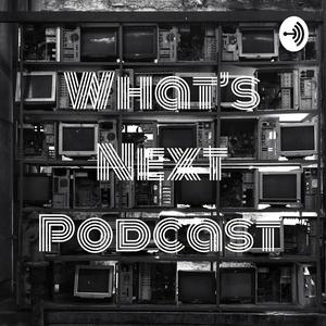 What's Next Podcast