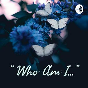 “ Who Am I...”