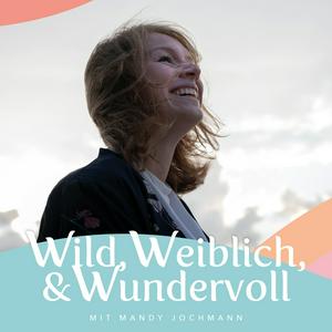 Wild, Weiblich &amp; Wundervoll