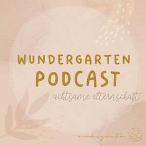 WUNDERGARTEN | Gespräche über Kindererziehung, Familie, Eltern, Kinderyoga, Einschlafgeschichten und Achtsamkeit